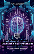 Mindset Mastery: Unlocking Your Potential