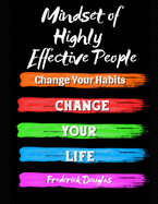 Mindset of Highly Effective People: Change Your Habits - Change Your Life