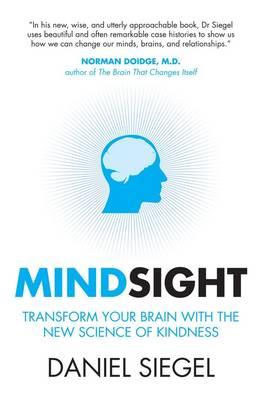 Mindsight: Transform Your Brain with the New Science of Kindness - Siegel, Daniel