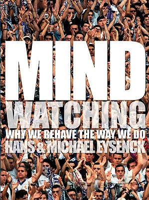Mindwatching: Why We Behave the Way We Do - Eysenck, Hans