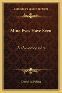 Mine Eyes Have Seen: An Autobiography