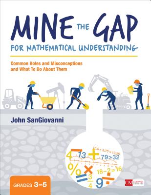 Mine the Gap for Mathematical Understanding, Grades 3-5: Common Holes and Misconceptions and What to Do about Them - Sangiovanni, John J
