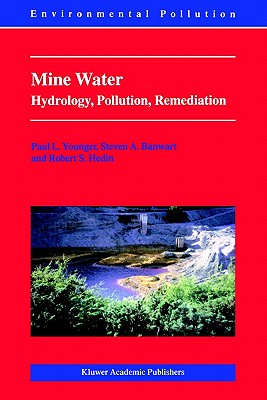Mine Water: Hydrology, Pollution, Remediation - Younger, Paul L, and Banwart, S a, and Hedin, Robert S