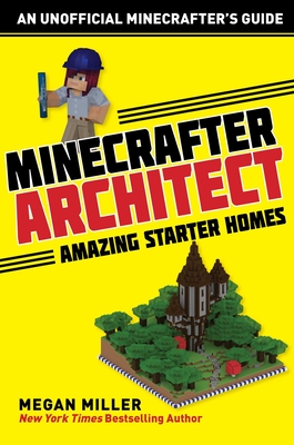 Minecrafter Architect: Amazing Starter Homes - Miller, Megan
