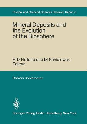 Mineral Deposits and the Evolution of the Biosphere: Report of the Dahlem Workshop on Biospheric Evolution and Precambrian Metallogeny Berlin 1980, September 1-5 - Holland, H D (Editor), and Button, A, and Schidlowski, M