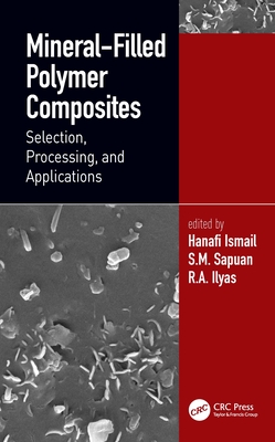 Mineral-Filled Polymer Composites: Selection, Processing, and Applications - Ismail, Hanafi (Editor), and Sapuan, S M (Editor), and Ilyas, R a (Editor)