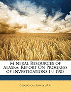 Mineral Resources of Alaska: Report on Progress of Investigations in 1907