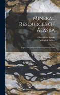 Mineral Resources Of Alaska: Report On Progress Of Investigations In 1908