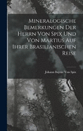 Mineralogische Bemerkungen Der Herrn Von Spix Und Von Martius Auf Ihrer Brasilianischen Reise