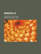 Minerals: And How to Study Them