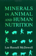 Minerals in Animal and Human Nutrition: Comparative Aspects to Human Nutrition - McDowell, Lee R, and Cunha, Tony J (Editor), and McDowell, L R