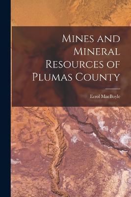 Mines and Mineral Resources of Plumas County - Macboyle, Errol