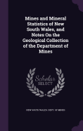 Mines and Mineral Statistics of New South Wales, and Notes On the Geological Collection of the Department of Mines
