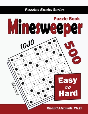 Minesweeper Puzzle Book: 500 Easy to Hard Puzzles (10x10) - Alzamili, Khalid