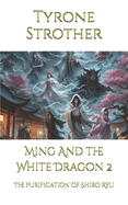 Ming And the White Dragon 2: The purification of Shiro Ryu