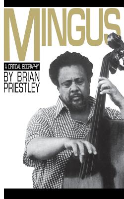 Mingus: A Critical Biography - Priestley, Brian