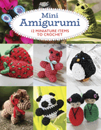 Mini Amigurumi: 12 Miniature Items to Crochet