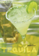 Mini Bar: Tequila: A Little Book of Big Drinks