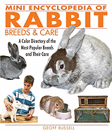 Mini Encyclopedia of Rabbit Breeds and Care: A Color Directory of the Most Popular Breeds and Their Care