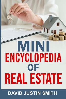 Mini Encyclopedia of Real Estate - Justin Smith, David