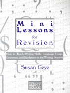 Mini Lessons for Revision: How to Teach Writing Skills, Language Usage, Grammar, and Mechanics in the Writing Process - Geye, Susan