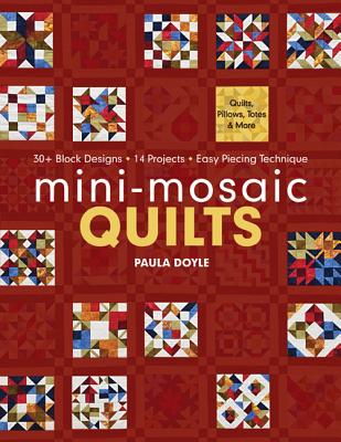 Mini-Mosaic Quilts: 30+ Block Designs, 14 Projects, Easy Piecing Technique - Print-On-Demand Edition - Doyle, Paula