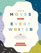 Mini Moves for Every Writer: Fifty Transferable Techniques for Writing Across the Content Areas (Writing Strategies to Build Stronger Student Writers)