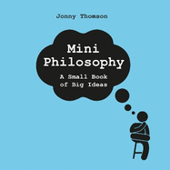 Mini Philosophy: A Small Book of Big Ideas