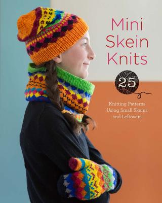 Mini Skein Knits: 25 Knitting Patterns Using Small Skeins and Leftovers - Lark Crafts