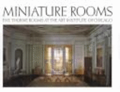 Miniature Rooms: The Thorne Rooms at the Art Institute of Chicago - Weingartner, Fannia, and Boyer, Bruce H.