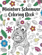 Miniature Schnauzer Coloring Book: Adult Coloring Book, Dog Lover Gifts, Mandala Coloring Pages, Animal Kingdom, Dog Mom, Pet Owner Gift