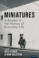 Miniatures: A Reader in the History of Everyday Life