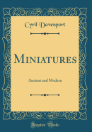 Miniatures: Ancient and Modern (Classic Reprint)