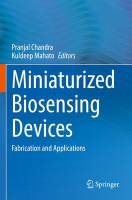 Miniaturized Biosensing Devices: Fabrication and Applications - Chandra, Pranjal (Editor), and Mahato, Kuldeep (Editor)