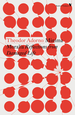 Minima Moralia: Reflections from Damaged Life - Adorno, Theodor