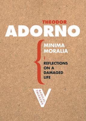 Minima Moralia: Reflections from Damaged Life - Adorno, Theodor, and Jephcott, E F N (Translated by)