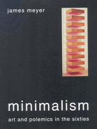 Minimalism: Art and Polemics in the Sixties
