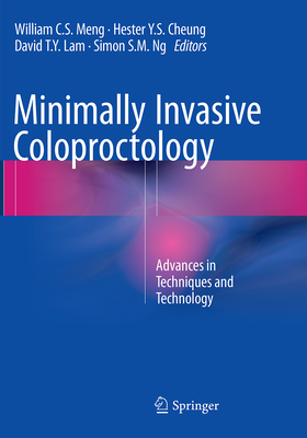 Minimally Invasive Coloproctology: Advances in Techniques and Technology - Meng, William C S (Editor), and Cheung, Hester Y S (Editor), and Lam, David T y (Editor)