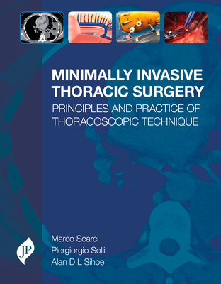 Minimally Invasive Thoracic Surgery - Scarci, Marco, and Solli, Piergiorgio, and Sihoe, Alan