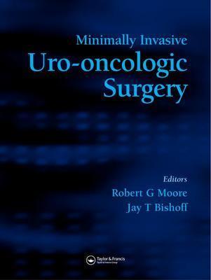 Minimally Invasive Uro-Oncologic Surgery - Moore, Robert G (Editor), and Bishoff, Jay T (Editor)