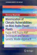 Minimization of Climatic Vulnerabilities on Mini-Hydro Power Plants: Fuzzy Ahp, Fuzzy Anp Techniques and Neuro-Genetic Model Approach