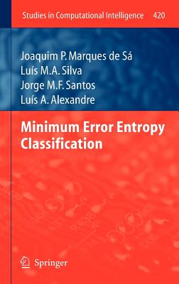 Minimum Error Entropy Classification - Marques de S, Joaquim P, and Silva, Lus M a, and Santos, Jorge M F