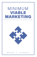 Minimum Viable Marketing: Find the Right Pieces to Build Your Marketing Strategy