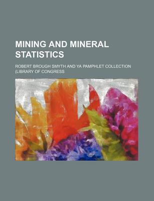 Mining and Mineral Statistics - Smyth, Robert Brough