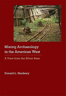 Mining Archaeology in the American West: A View from the Silver State - Hardesty, Donald L