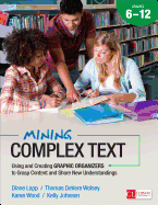 Mining Complex Text, Grades 6-12: Using and Creating Graphic Organizers to Grasp Content and Share New Understandings - Lapp, Diane K, and Wolsey, Thomas Devere, and Wood, Karen D