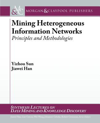 Mining Heterogeneous Information Networks: Principles and Methodologies - Sun, Yizhou, and Han, Jiawei