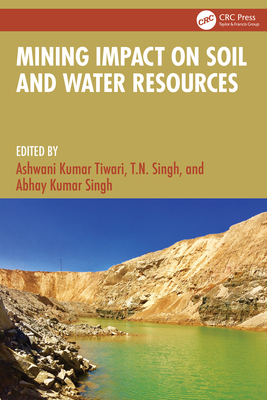 Mining Impact on Soil and Water Resources - Tiwari, Ashwani Kumar (Editor), and Singh, T N (Editor), and Singh, Abhay Kumar (Editor)