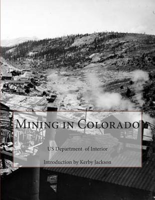 Mining in Colorado - Jackson, Kerby (Introduction by), and Interior, Us Department of