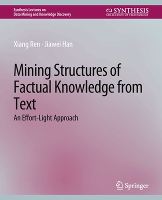 Mining Structures of Factual Knowledge from Text: An Effort-Light Approach - Ren, Xiang, and Han, Jiawei